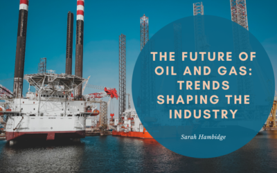 The Future of Oil and Gas: Trends Shaping the Industry